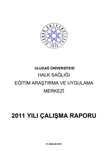 Uludağ Üniversitesi Halk Sağlığı Eğitim Araştırma ve Uygulama Merkezi 2011 Yılı Çalışma Raporu