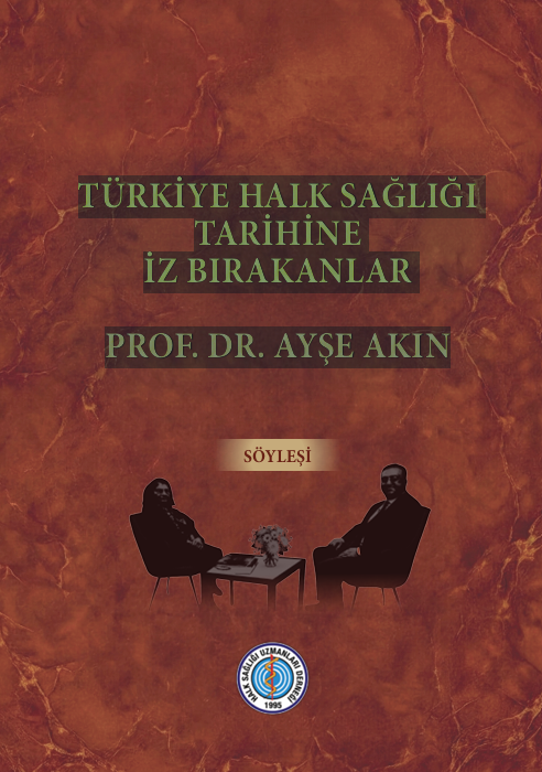 TÜRKIYE HALK SAĞLIĞI TARIHINE İZ BIRAKANLAR PROF. DR. AYŞE AKIN