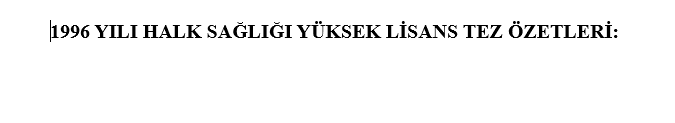 1996 Yılı Halk Sağlığı Yüksek Lisans Tez Özetleri