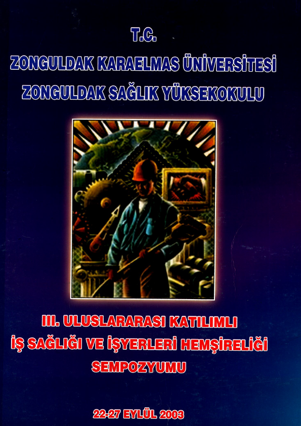 III. Uluslararası Katılımlı Zonguldak Karaelmas Üniversitesi İş Sağlığı Ve İşyerleri Hemşireliği Sempozyumu 22-27 Eylül 2003