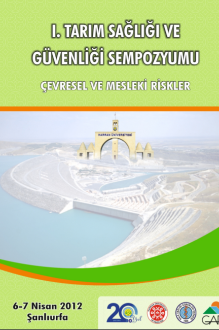 1. Tarım Sağlığı ve Güvenliği Sempozyumu Çevresel ve Mesleki Riskler - 6-7 Nisan 2012 Şanlıurfa