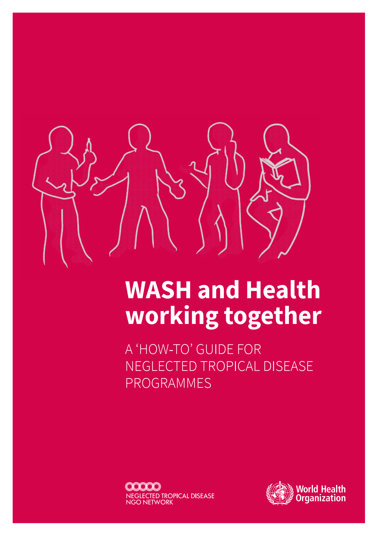 WASH and Health Working Together: a "˜how-to' guide for neglected tropical disease programmes