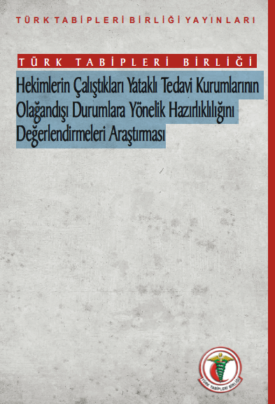 Türk Tabipleri Birliği Hekimlerin Çalıştıkları Yataklı Tedavi Kurumlarının Olağandışı Durumlara Yönelik Hazırlıklılığını Değerlendirmeleri Araştırması